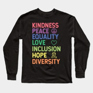 Kindness Peace Equality Love Inclusion Hope Diversity Human Rights Long Sleeve T-Shirt